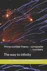 Prime number theory - composite numbers: The way to infinity - Mostafa Yacoub Abdellatif Mahmoud - 9798870155944