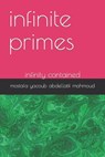 infinite primes: infinity contained - Mostafa Yacoub Abdellatif Mahmoud - 9798875941481