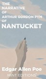 The Narrative of Arthur Gordon Pym of Nantucket - Edgar Allan Poe - 9798888976692
