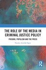 The Role of the Media in Criminal Justice Policy - Natalia Antolak-Saper - 9781032115276