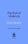The End of Violence - Gary Slutkin - 9781529903065
