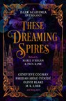 These Dreaming Spires: A Dark Academia Anthology - Marie O'Regan ; Paul Kane ; Olivie Blake ; M. L. Rio - 9781835410240