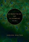 Symmetries of Algebras (Volume 1) - Chelsea Walton - 9781958469200