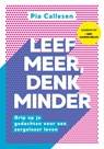 Leef meer, denk minder - Pia Callesen - 9789021583877