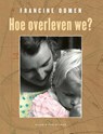 Hoe overleven we? - Francine Oomen - 9789038810621