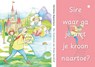 Sire waar ga je met je kroon naartoe? - Christine Depoortere - 9789465440392