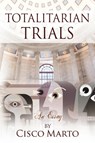 Totalitarian Trials - Cisco Marto - 9781478788515