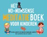 Het no-nonsense meditatieboek voor kinderen - Steven Laureys ; Vanessa Charland - 9789021596921