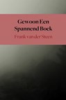 Gewoon Een Spannend Boek - Frank van der Steen - 9789402184754
