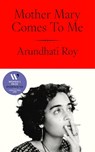 Mother Mary Comes To Me - Arundhati Roy - 9780241761717