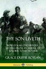 Thy Son Liveth: World War One History - Letters from an American Soldier to His Mother - Grace Duffie Boylan - 9780359749294