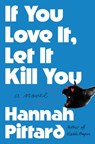 If You Love It, Let It Kill You - Hannah Pittard - 9781250910257