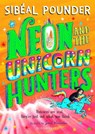 Neon and The Unicorn Hunters - Sibeal Pounder - 9781408894163