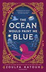 The Ocean Would Paint Me Blue - Zoulfa Katouh - 9781526648594