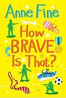 How Brave is That? - Anne Fine - 9781781122433