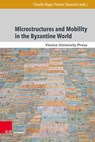 Microstructures and Mobility in the Byzantine World - Prof. Dr. Claudia Rapp - 9783847114970