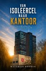 Van isoleercel naar kantoor - Matthijs Kooren - 9789083396132