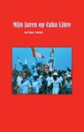 Mijn Jaren op Cuba Libre - José-Juan Stolting - 9789464062991