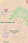 Waar het donker was - Elly Boeren - 9789465381138