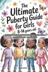 The Ultimate Puberty Guide for Girls 8-14 Years Old: Understanding Friendships, Body Changes, Emotions And Growing Up - Oma Magnus - 9798242030305