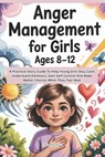 Anger Management For Girls Ages 8-12: A Practical Story Guide To Help Girls Stay Calm, Understand Emotions, Gain Self Control And Make Better Choices - Oma Magnus - 9798242829008