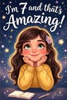 I'm 7 and That's Amazing! - Emily Monroe - 9798243254380