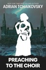 Preaching to the Choir Limited Edition Signed Hardcover - Adrian Tchaikovsky - 9781837867301