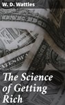 The Science of Getting Rich - W. D. Wattles ; Owen Bradshaw - 4057664138934