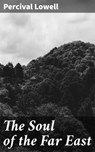 The Soul of the Far East - Percival Lowell ; Jordan Pierce - 4057664586322