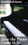 How the Piano Came to Be - Ellye Howell Glover ; Jasmine Lee - 4057664596949