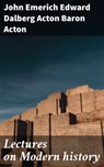 Lectures on Modern history - John Emerich Edward Dalberg Acton Baron Acton ; Desmond Everly - 4057664600080