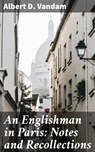 An Englishman in Paris: Notes and Recollections - Albert D. Vandam ; Victor Ball - 4064066208417