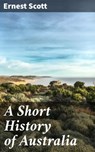 A Short History of Australia - Ernest Scott ; Zoe Carrington - 4066338091673