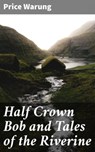 Half Crown Bob and Tales of the Riverine - Price Warung - 4066338098573