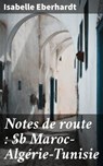 Notes de route : Maroc—Algérie—Tunisie - Isabelle Eberhardt ; Brice Perrot - 4066339521803
