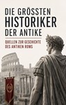 Die größten Historiker der Antike - Quellen zur Geschichte des antiken Roms - Titus Livius ; Tacitus ; Plutarch ; Ammianus Marcellinus ; Gaius Iulius Caesar ; Sueton ; Polybios ; Diogenes Laërtios ; Eusebius - 4099994090469