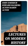 Lectures on Modern history - John Emerich Edward Dalberg Acton Baron Acton ; Max Dillon - 8596547013280