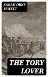The Tory Lover - Sarah Orne Jewett ; Cooper Black - 8596547058359