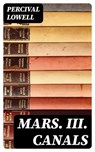 Mars. III. Canals - Percival Lowell ; Sydney Caldwell - 8596547314226