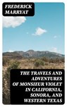 The Travels and Adventures of Monsieur Violet in California, Sonora, and Western Texas - Frederick Marryat - 8596547323303