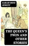 The Queen's Twin and Other Stories - Sarah Orne Jewett ; Cooper Black - 8596547357339