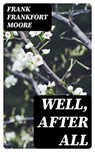 Well, After All - Frank Frankfort Moore - 8596547378570