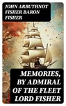Memories, by Admiral of the Fleet Lord Fisher - John Arbuthnot Fisher Baron Fisher - 8596547724490