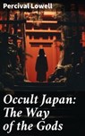 Occult Japan: The Way of the Gods - Percival Lowell ; Miles Stokes - 8596547780571