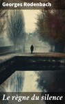 Le règne du silence - Georges Rodenbach - 8596547869245