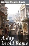A day in old Rome - William Stearns Davis - 8596547905752