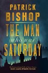 The Man Who Was Saturday - Patrick Bishop - 9780008309060