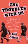 The Troubles with Us - Alix O'Neill - 9780008393700