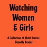 Watching Women & Girls - Danielle Pender - 9780008472467