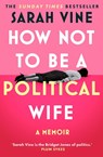 How Not to Be a Political Wife - Sarah Vine - 9780008746605